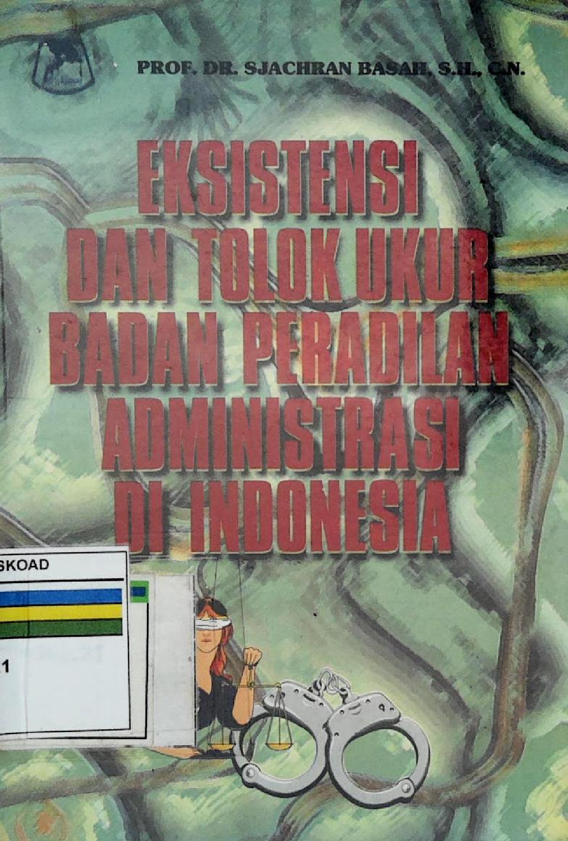 Eksistensi Dan Tolok Ukur Badan Peradilan Administrasi Di Indonesia